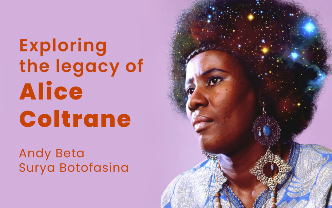 Exploring Alice Coltrane’s Legacy: Andy Beta & Surya Botofasina